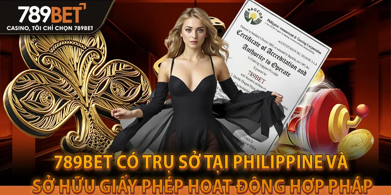 789bet có trụ sở tại Philippine và sở hữu giấy phép hoạt động hợp pháp được pháp luật công nhận.