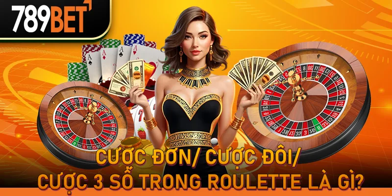 Cược đơn/ Cược đôi/ Cược 3 số trong roulette là gì?