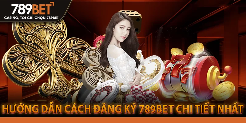 Hướng dẫn cách đăng ký 789Bet chi tiết nhất