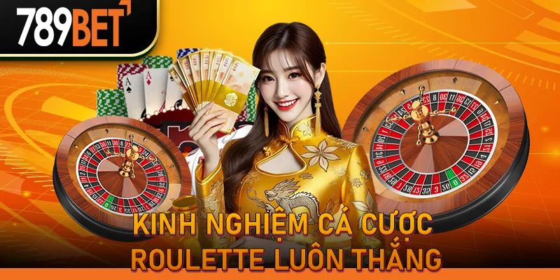 Kinh nghiệm cá cược Roulette luôn thắng