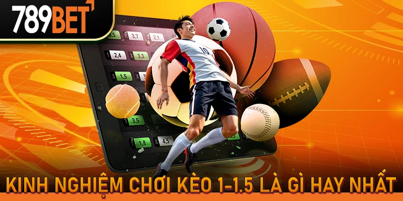 Kinh nghiệm chơi kèo 1-1.5 là gì hay nhất