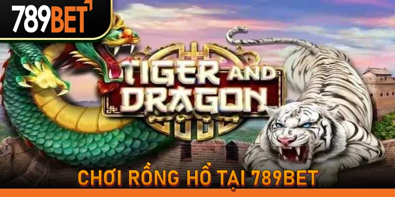 Chơi rồng hổ tại 789bet