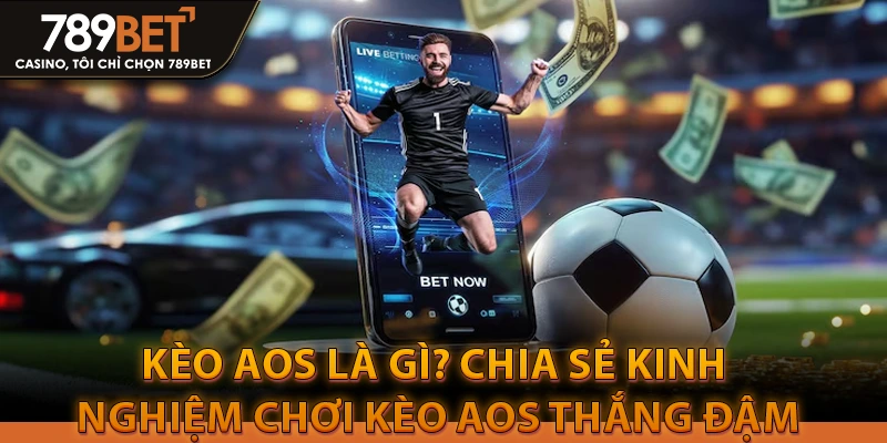 Kèo aos là gì? Chia sẻ kinh nghiệm chơi kèo aos thắng đậm
