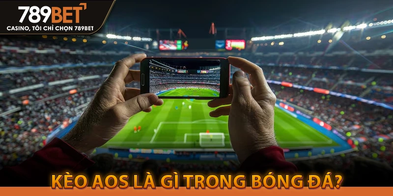 Kèo aos là gì trong bóng đá?