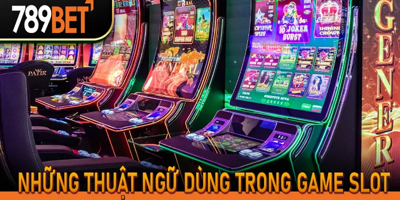 Những thuật ngữ dùng trong game Slot
