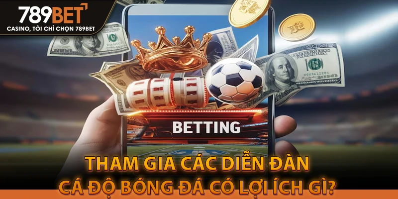 Tham gia các diễn đàn cá độ bóng đá có lợi ích gì? 