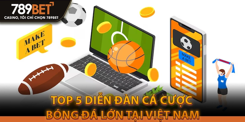 Top 5 Diễn đàn cá cược bóng đá lớn tại Việt Nam