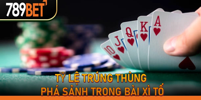 Tỷ lệ trúng thùng phá sảnh trong bài xì tố