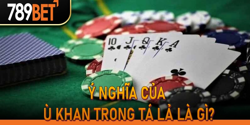 Ý nghĩa của ù khan trong Tá Lả là gì?
